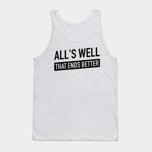 All's Well that ends better Tank Top